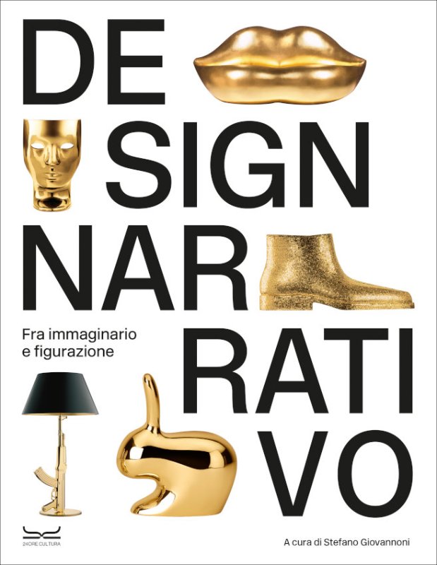 “Design narrativo. Fra immaginario e figurazione” a cura di Stefano Giovannoni, 24 ORE Cultura