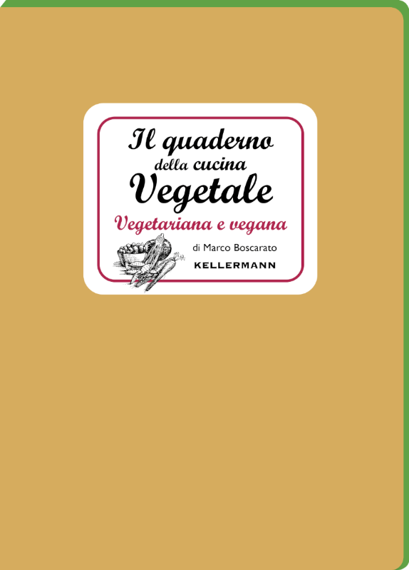 Il quaderno della cucina vegetale, Kellermann Editore