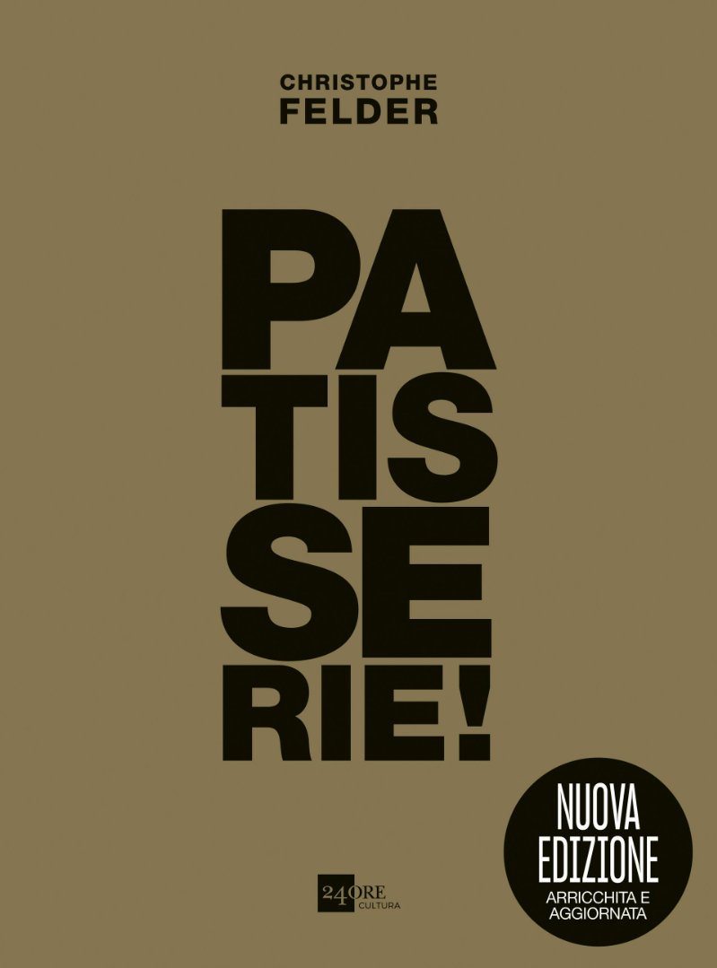 Copertina “Pâtisserie!” Gold Edition di Christophe Felder, edito da 24 ORE Cultura