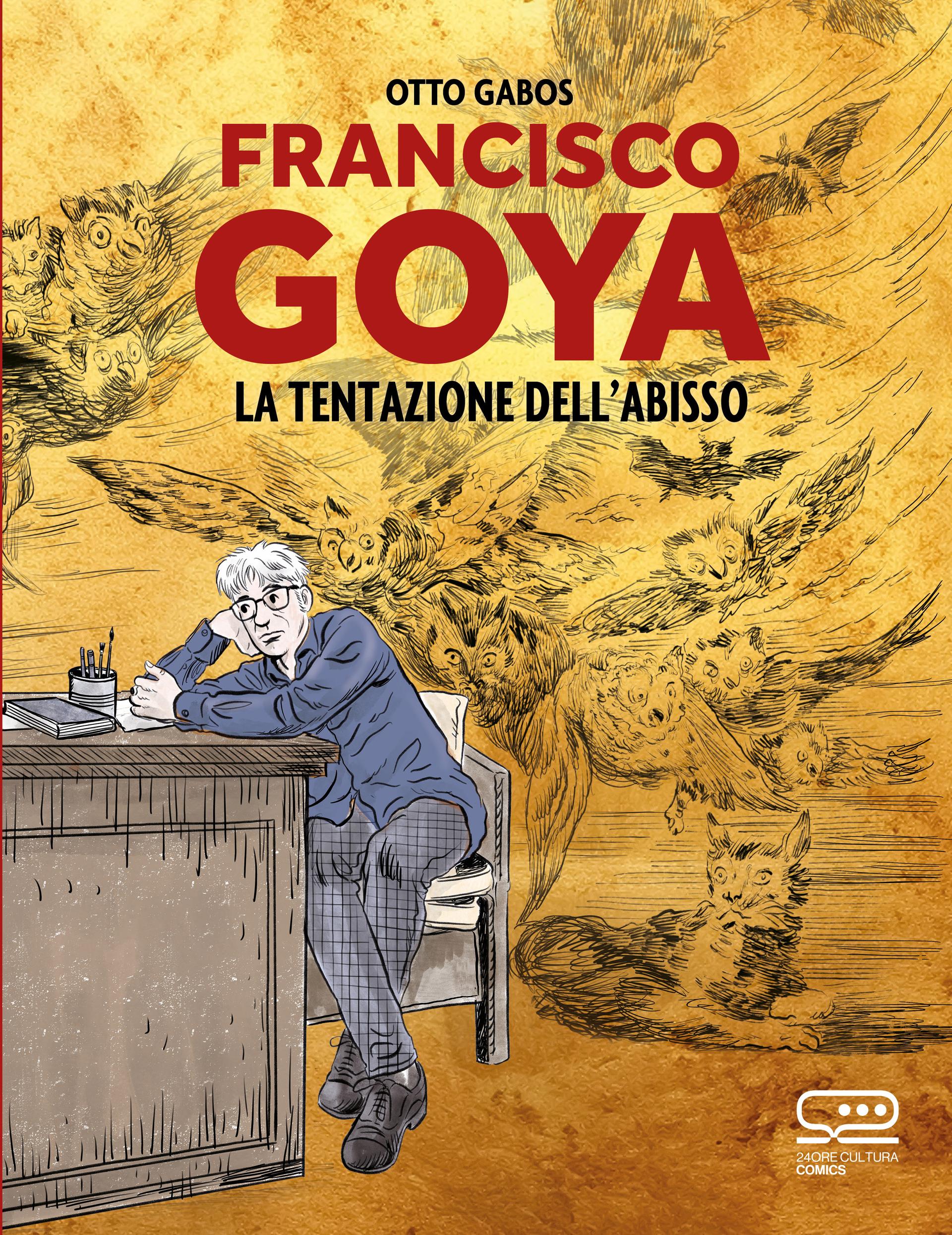 FRANCISCO GOYA.  La tentazione dell’abisso,  di Otto Gabos | edito da 24 ORE Cultura