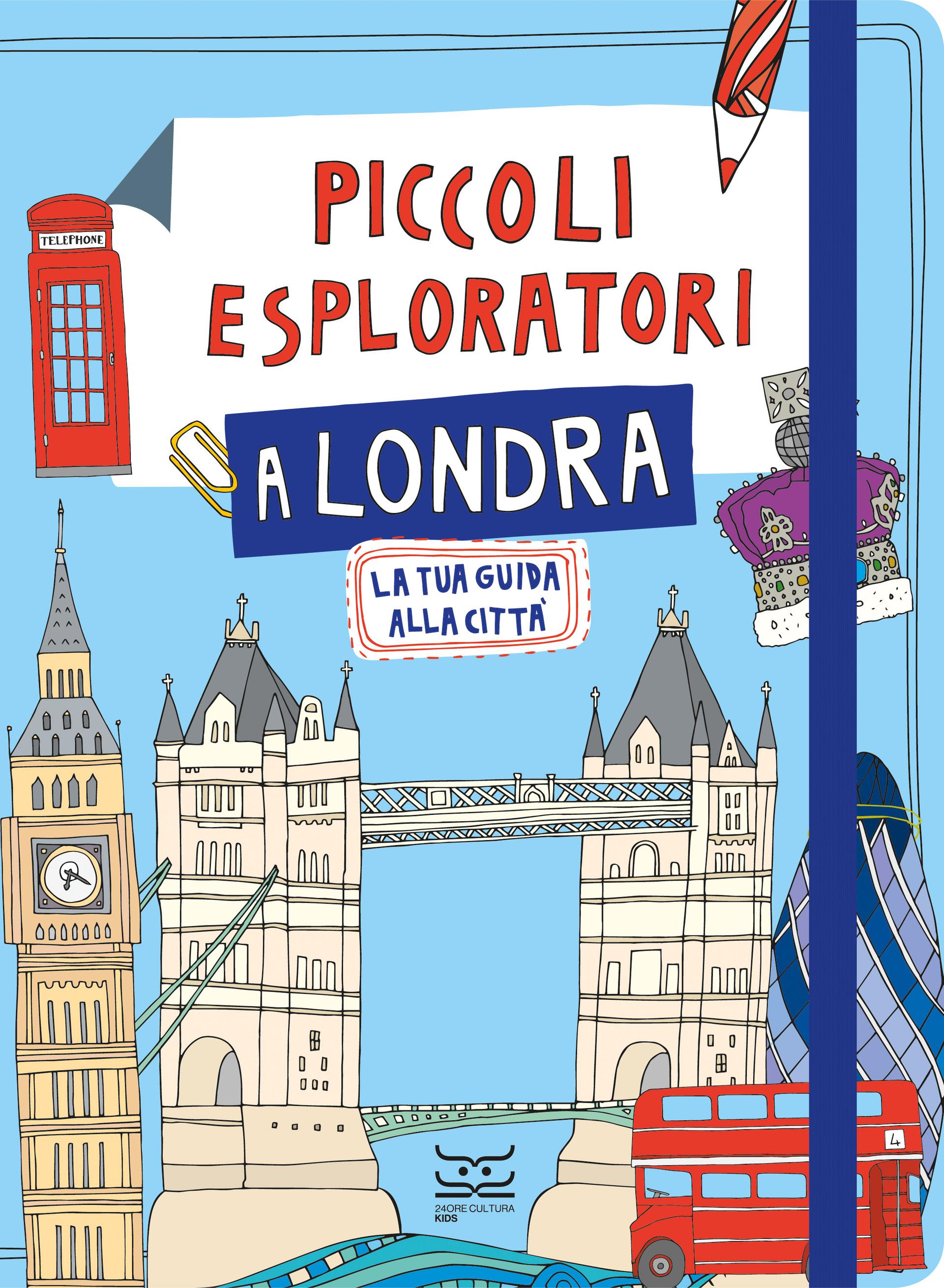 PICCOLI ESPLORATORI A LONDRA  con Testi di Maria Cristina Ferrari e illustrazioni di Giulia Nava -  24 ORE Cultura Kids