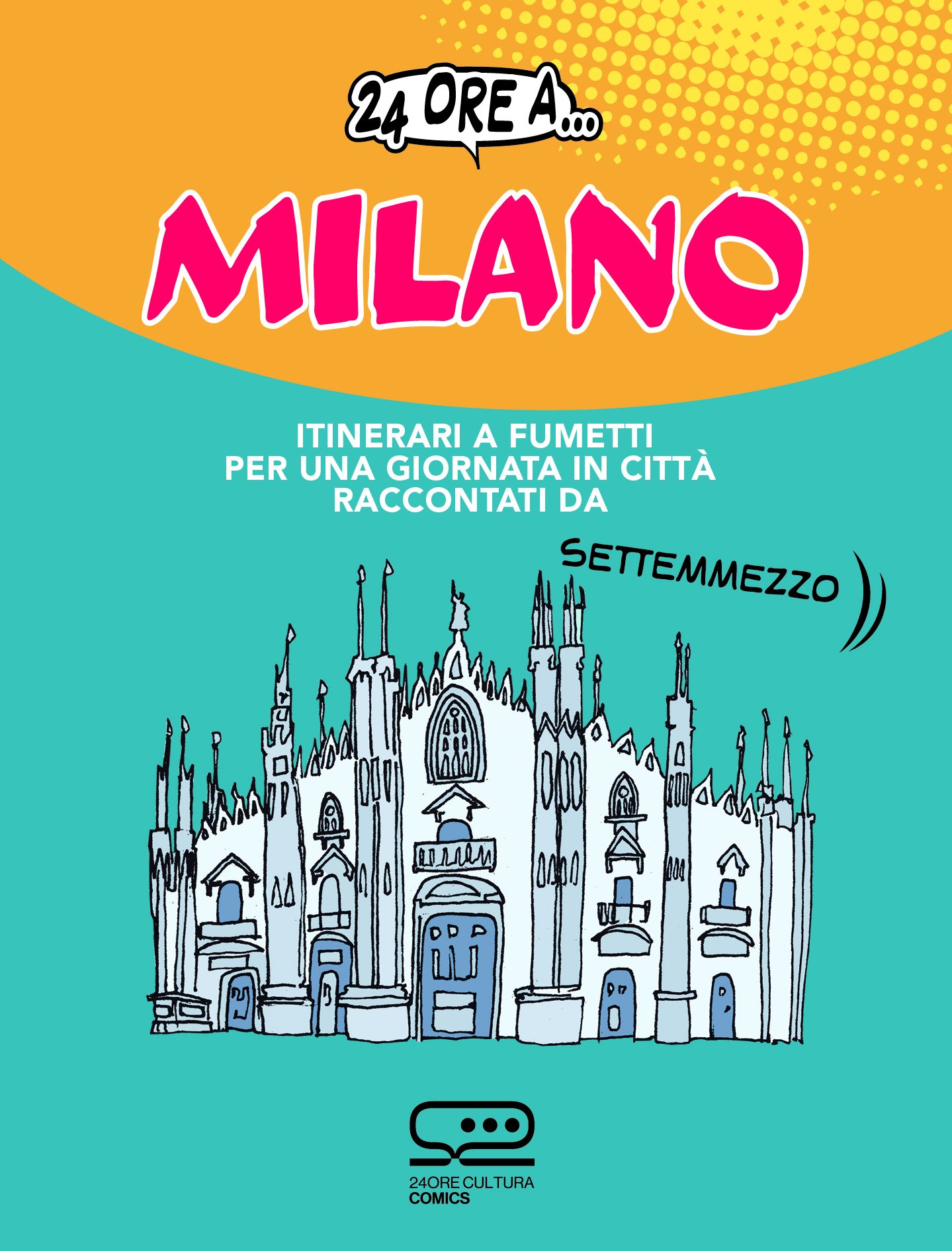 24 ORE A MILANO. Itinerari a fumetti per una giornata in città raccontati da Settemmezzo, di Luca Magnante | edito da 24 ORE Cultura