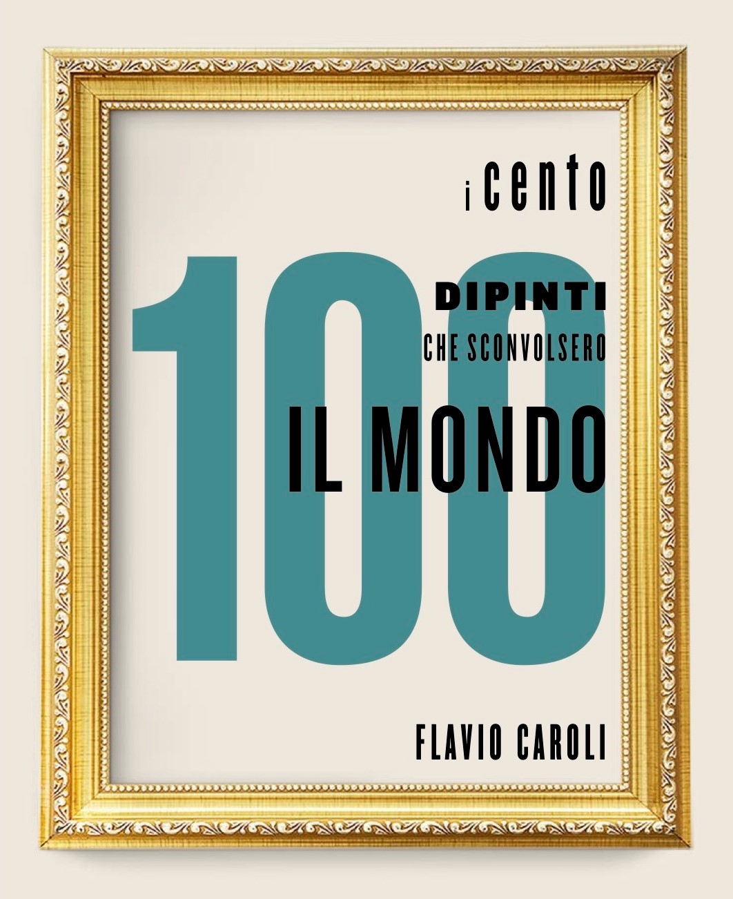 I 100 dipinti che sconvolsero il mondo - Flavio Caroli