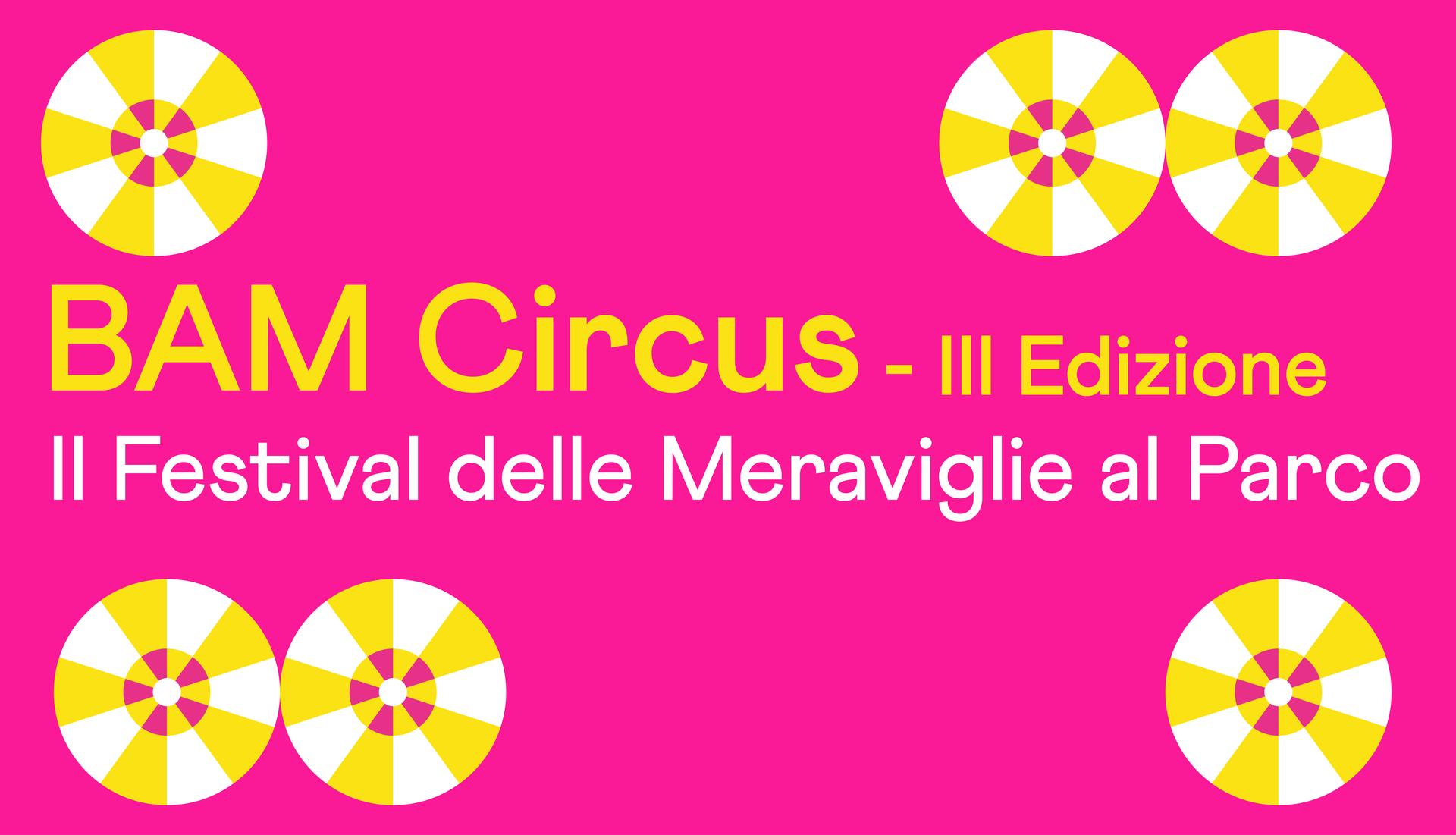 BAM Circus - III Edizione, Il Festival delle Meraviglia al Parco