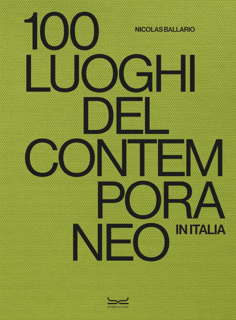 100 LUOGHI DEL CONTEMPORANEO. In Italia di Nicolas Ballario, edito da 24 ORE Cultura